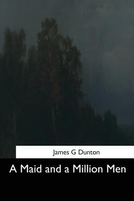 A Maid and a Million Men by Dunton, James G.