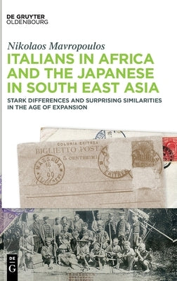 Italians in Africa and the Japanese in South East Asia by Mavropoulos, Nikolaos