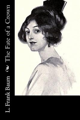 The Fate of a Crown by Baum, L. Frank