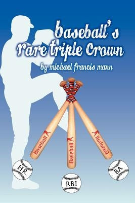 Baseball's Rare Triple Crown by Mann, Michael Francis