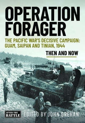 Operation Forager: The Pacific War's Decisive Campaign: Guam, Saipan and Tinian, 1944 by Grehan, John