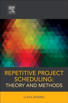 Repetitive Project Scheduling: Theory and Methods by Zhang, Li-Hui