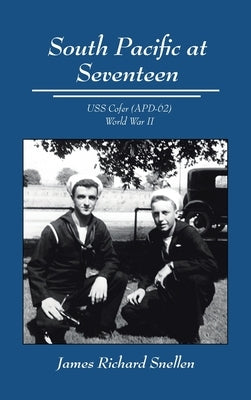 South Pacific at Seventeen: USS Cofer (APD-62) World War II by Snellen, James Richard