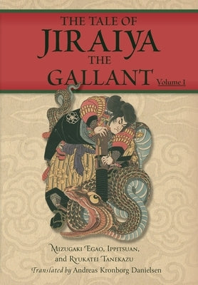 The Tale of Jiraiya the Gallant: Volume I by Danielsen, Andreas Kronborg