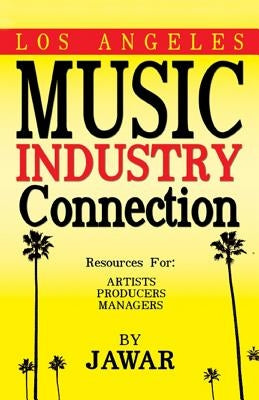 Los Angeles Music Industry Connection: Resources for Artists Producers Managers by War, Ja