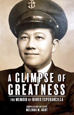 A Glimpse of Greatness: The Memoir of Irineo Esperancilla by Dart, Melinda