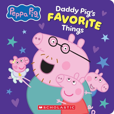 Daddy Pig's Favorite Things (Peppa Pig Board Book) by Scholastic