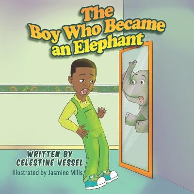 The Boy Who Became an Elephant: Reflections of Tyrell by Vessel, Celestine