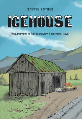 Icehouse: Two Journeys of Self-Discovery: A Historical Novel by Rother, Steven