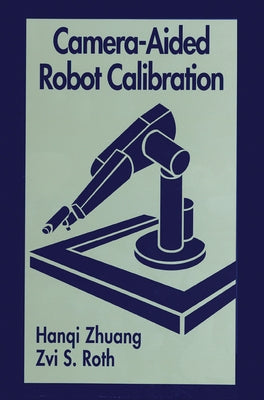 Camera-Aided Robot Calibration by Zhuang, Hangi