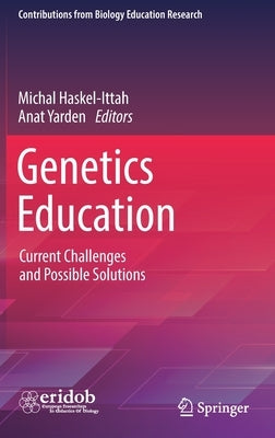 Genetics Education: Current Challenges and Possible Solutions by Haskel-Ittah, Michal