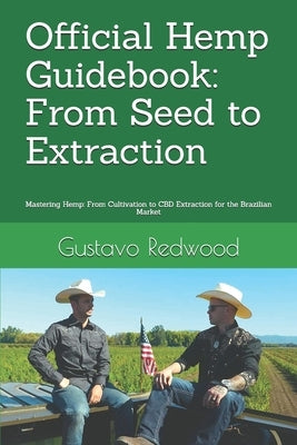 Official Hemp Guidebook: From Seed to Extraction: Mastering Hemp: From Cultivation to CBD Extraction for the Brazilian Market by Redwood, Gustavo