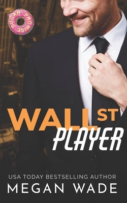 Wall St. Player: a Billionaire/BBW Romance by Wade, Megan