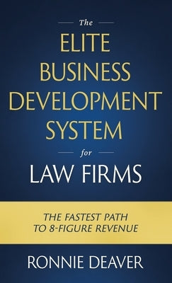 The Elite Business Development System for Law Firms by Deaver