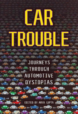 Car Trouble: Journeys Through Automotive Dystopias by Gupta, Maya