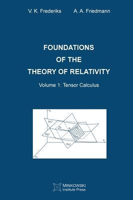 Foundations of the Theory of Relativity: Volume 1 Tensor Calculus by Friedmann, A. a.