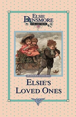 Elsie and Her Loved Ones, Book 27 by Finley, Martha