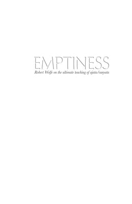 Emptiness: Robert Wolfe on the ultimate teaching of ajata/sunyata by Wolfe, Robert