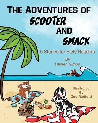 The Adventures of Scooter and Smack: 5 Stories for Early Readers by Simos, Darlien