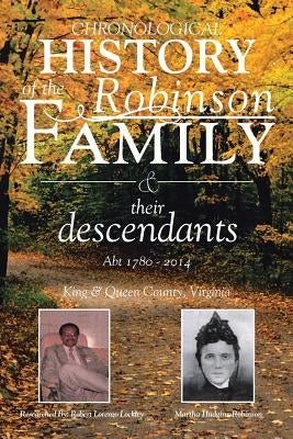 Chronological History of the Robinson Family and their descendants: Abt 1780 - 2014 by Lockley, Robert Lorenzo