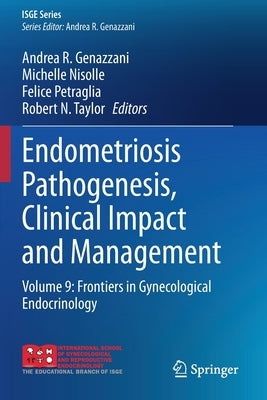 Endometriosis Pathogenesis, Clinical Impact and Management: Volume 9: Frontiers in Gynecological Endocrinology by Genazzani, Andrea R.