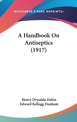 A Handbook On Antiseptics (1917) by Dakin, Henry Drysdale