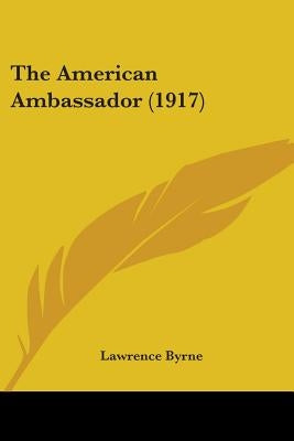 The American Ambassador (1917) by Byrne, Lawrence