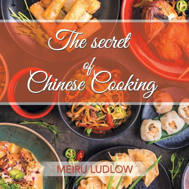 The Secret of Chinese Cooking by Ludlow, Meiru
