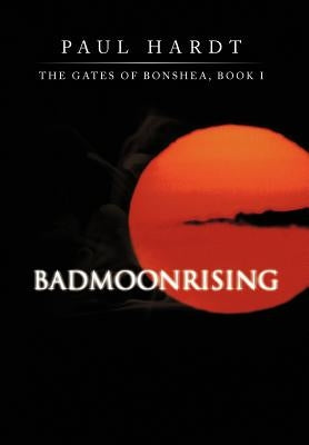 Badmoonrising: The Gates of Bonshea, Book I by Hardt, Paul