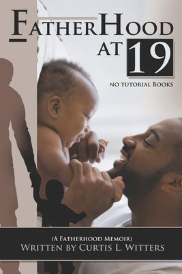 Fatherhood at 19... No Tutorial Books: A memoir about Fatherhood. by Witters, Curtis L.