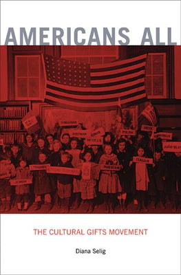 Americans All: The Cultural Gifts Movement by Selig, Diana