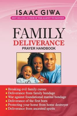 Family Deliverance Prayer Handbook: This Power-Packed Book Is A Dynamite That Will Equip You To Overcome The Problems Emanating From Family Bondage by Giwa, Isaac