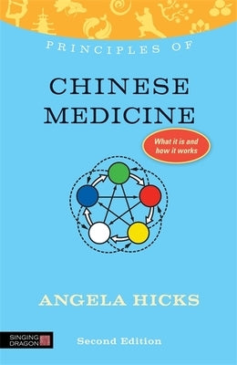 Principles of Chinese Medicine: What It Is, How It Works, and What It Can Do for You Second Edition by Hicks, Angela