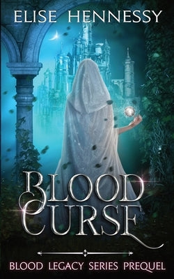 Blood Curse: Blood Legacy Series Prequel by Hennessy, Elise