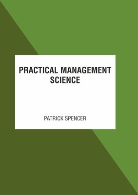 Practical Management Science by Spencer, Patrick