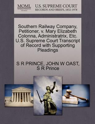 Southern Railway Company, Petitioner, V. Mary Elizabeth Colonna, Administratrix, Etc. U.S. Supreme Court Transcript of Record with Supporting Pleading by Prince, S. R.