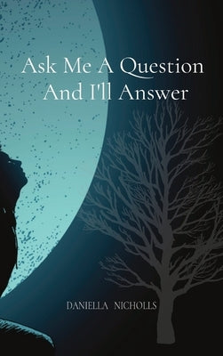 Ask Me A Question And I'll Answer by Nicholls, Daniella