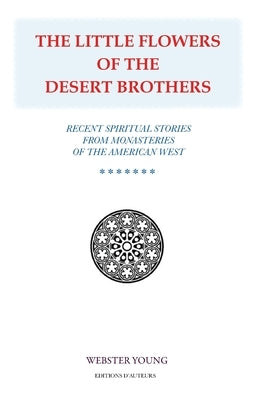 The Little Flowers of the Desert Brothers by Young, Webster