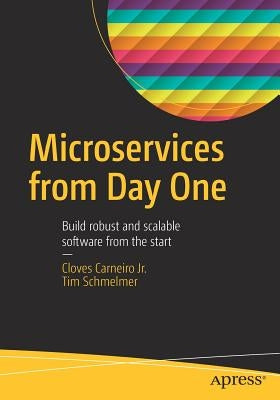Microservices from Day One: Build Robust and Scalable Software from the Start by Carneiro Jr, Cloves
