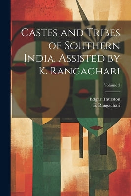 Castes and Tribes of Southern India. Assisted by K. Rangachari; Volume 3 by Thurston, Edgar