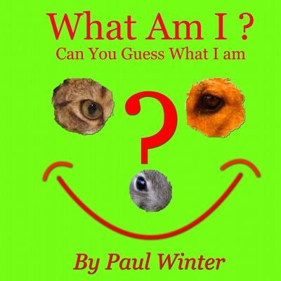 What Am I?: Can You Guess What I am? by Winter, Paul