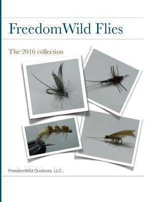 FreedomWild Flies: The 2016 collection by Murray, Tom