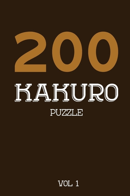 200 Kakuro Puzzle Vol 1: Cross Sums Puzzle Book, hard,10x10, 2 puzzles per page by Kakuro Puzzle, Tewebook