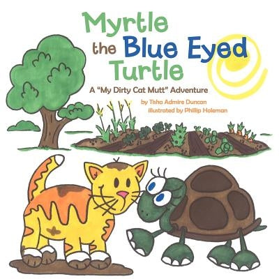 Myrtle the Blue Eyed Turtle: A "My Dirty Cat Mutt" Adventure by Duncan, Tisha Admire