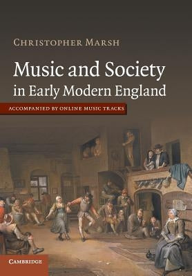 Music and Society in Early Modern England by Marsh, Christopher