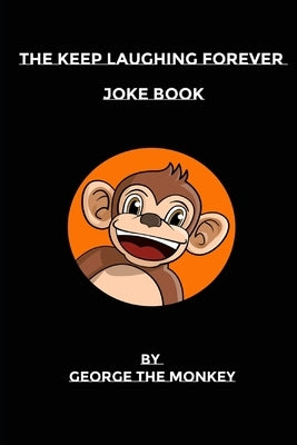 The Keep Laughing Forever Joke Book by Monkey, George The