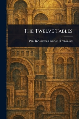 The Twelve Tables by Coleman-Norton, Paul R. (Paul Robinson)