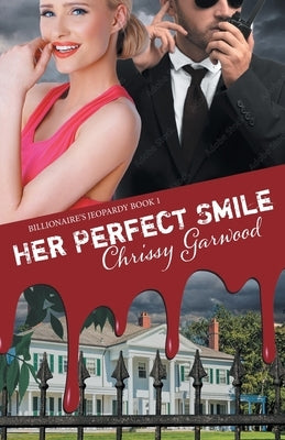 Her Perfect Smile: Billionaire's Jeopardy Book 1 by Garwood, Chrissy