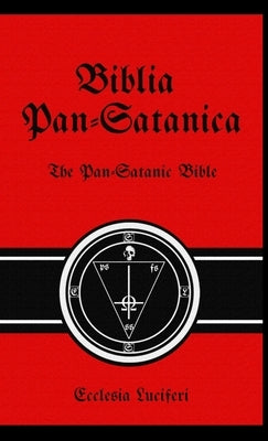Biblia Pan-Satanica: The Pan-Satanic Bible by Luciferi, Ecclesia