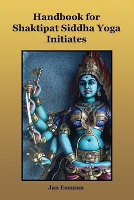 Handbook for Shaktipat Siddhayoga Initiates by Esmann, Jan